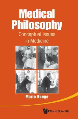 Medical Philosophy: Conceptual Issues in Medicine by Mario Augusto Bunge