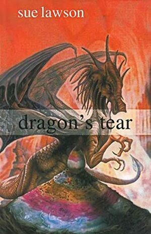 Dragon's Tear by Sue Lawson