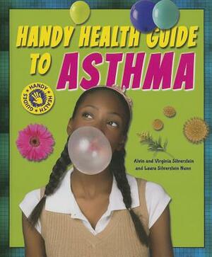Handy Health Guide to Asthma by Virginia Silverstein, Laura Silverstein Nunn, Alvin Silverstein