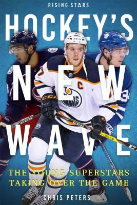 Hockey's New Wave: The Young Superstars Taking Over the Game by Chris Peters