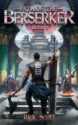 Path of the Berserker 3: A Daopocalpse Progression Fantasy by Rick Scott, Rick Scott