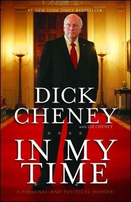 In My Time: A Personal and Political Memoir by Dick Cheney