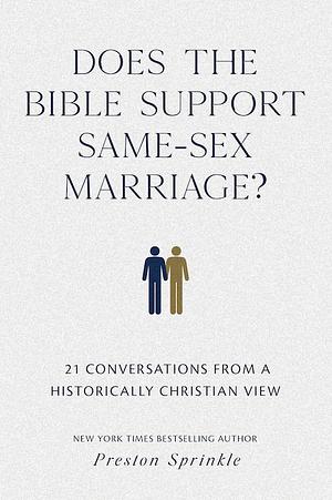 Does the Bible Support Same-Sex Marriage?: 21 Conversations from a Historically Christian View by Preston M. Sprinkle