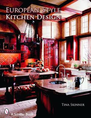 European Style Kitchen Designs by Tina Skinner