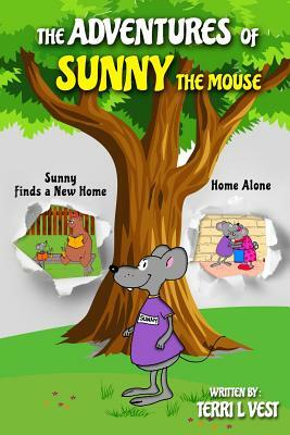 The Adventures of Sunny the Mouse: Sunny Finds a New Home and Home Alone by Terri L. Vest