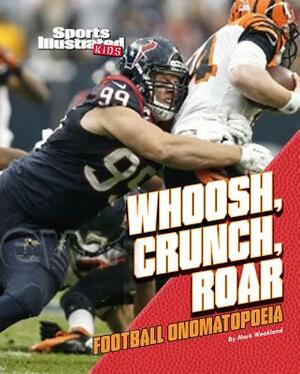 Whoosh, Crunch, Roar: Football Onomatopoeia by Mark Weakland