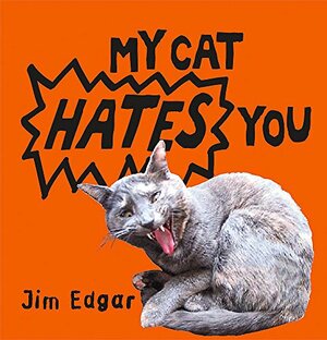 My Cat Hates You by Jim Edgar