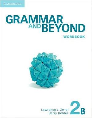 Grammar and Beyond Level 2 Workbook B by Lawrence J. Zwier, Harry Holden