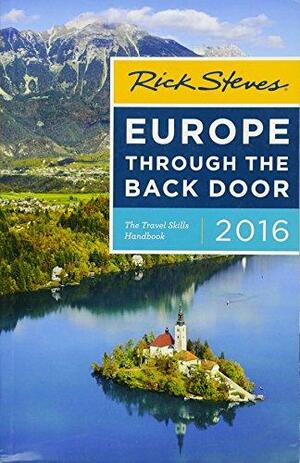 Rick Steves' Europe Through the Back Door 2016: The Travel Skills Handbook by Rick Steves