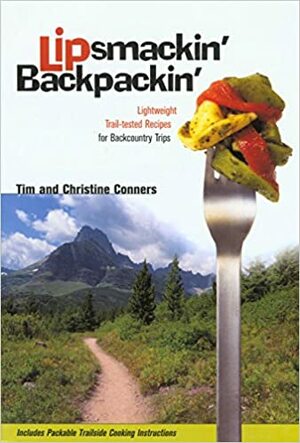 Lipsmackin' Backpackin': Lightweight Trail-tested Recipes for Backcountry Trips by Christine Conners