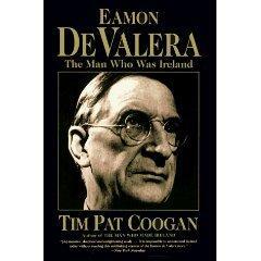 Eamon De Valera: The Man Who Was Ireland by Tim Pat Coogan