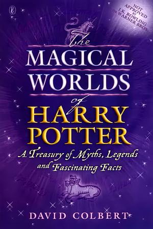 The Magical Worlds of Harry Potter: A Treasury of Myths, Legends, and Fascinating Facts by David Colbert