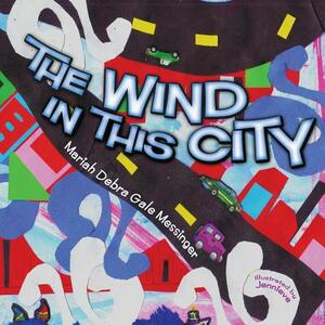 The Wind in This City by Mariah Debra Gale Messinger