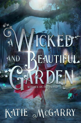 A Wicked and Beautiful Garden by Katie McGarry