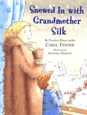 Snowed in with Grandmother Silk by Carol Fenner, Amanda Harvey