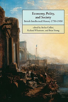 Economy, Polity, and Society: British Intellectual History 1750 1950 by Stefan Collini