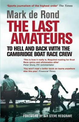 The Last Amateurs: To Hell and Back with the Cambridge Boat Race Crew by Mark de Rond