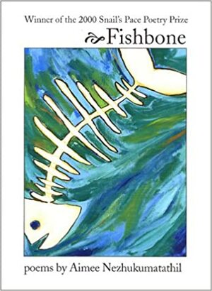 Fishbone by Aimee Nezhukumatathil