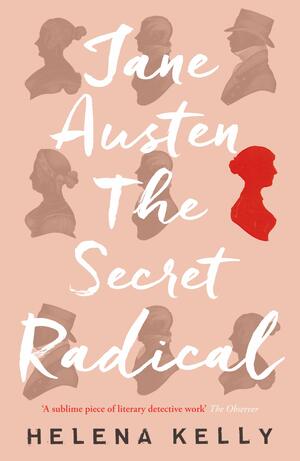 Jane Austen, the Secret Radical by Helena Kelly