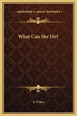 What Can She Do? by E.P. Roe