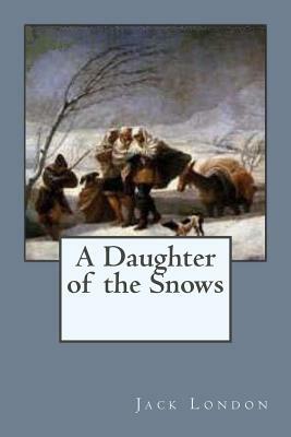 A Daughter of the Snows by Jack London