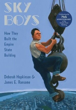 Sky Boys: How They Built the Empire State Building by Deborah Hopkinson, James E. Ransome