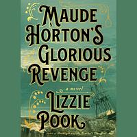 Maude Horton's Glorious Revenge by Lizzie Pook