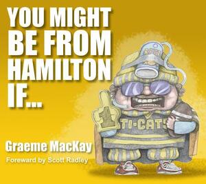 You Might Be from Hamilton If... by Graeme MacKay