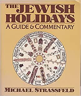 The Jewish Holidays: A Guide and Commentary by Michael Strassfeld, Arnold M. Eisen