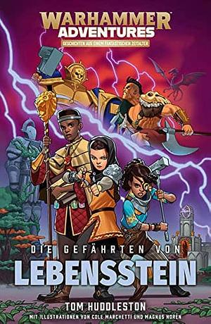 Die Acht Reiche 01 - Die Gefährten von Lebensstein: Warhammer Adventures by Tom Huddleston, David Friemann-Kleinow