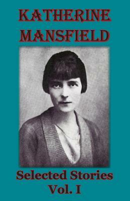 Selected Stories. Vol I by Katherine Mansfield