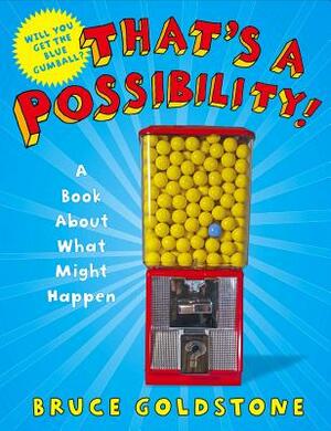 That's a Possibility!: A Book about What Might Happen by Bruce Goldstone