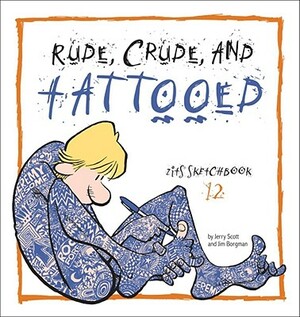 Rude, Crude, and Tattooed: Zits Sketchbook Number 12 by Jim Borgman