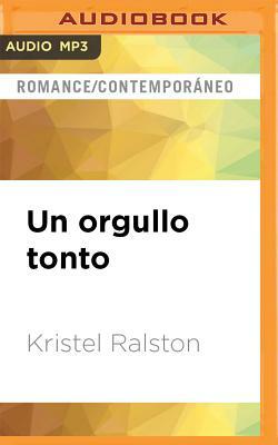 Un Orgullo Tonto by Kristel Ralston