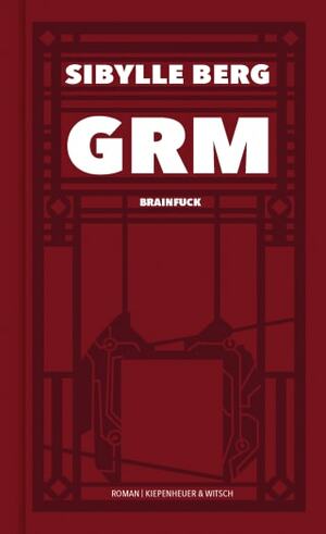GRM. Brainfuck by Sibylle Berg