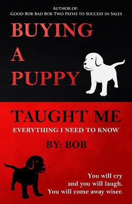 Buying a Puppy Taught Me Everything I Need To Know by Bob