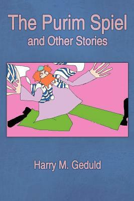 The Purim Spiel and Other Stories by Harry M. Geduld