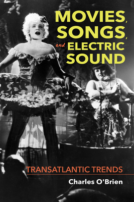 Movies, Songs, and Electric Sound: Transatlantic Trends by Charles O'Brien