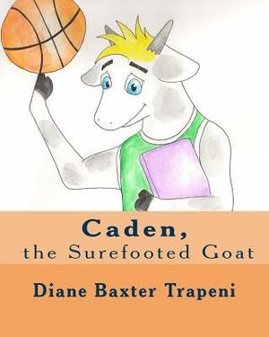 Caden, the Surefooted Goat by Kenneth Stone Sr, Diane Baxter Trapeni