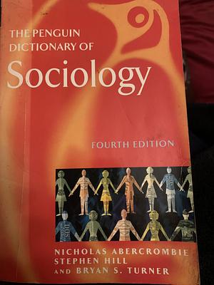 The Penguin Dictionary of Sociology by Bryan S. Turner, Nicholas Abercrombie, Stephen Hill