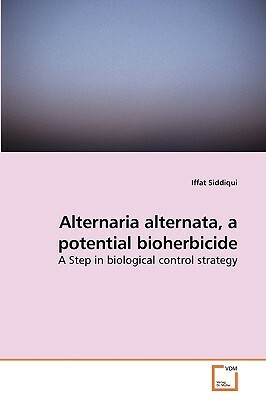 Alternaria Alternata, a Potential Bioherbicide by Iffat Siddiqui