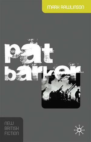Pat Barker by Mark Rawlinson, Philip Tew, Rod Mengham