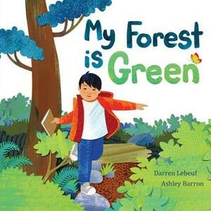 My Forest Is Green by Ashley Barron, Darren Lebeuf