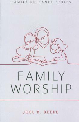 Family Worship by Joel R. Beeke