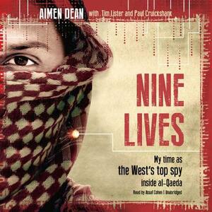 Nine Lives: My Time as the West's Top Spy Inside Al-Qaeda by Aimen Dean