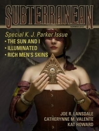 Subterranean Magazine, Summer 2013 by Catherynne M. Valente, K.J. Parker, Kat Howard, Joe R. Lansdale, William Schafer