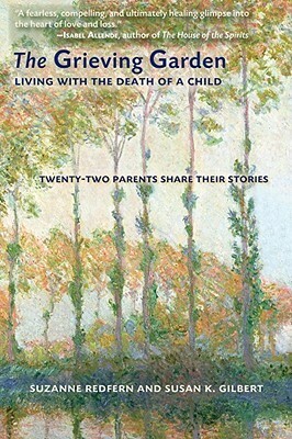 Grieving Garden: Living with the Death of a Child - Twenty Two Parents Share Their Stories by Suzanne Redfern, Susan Gilbert