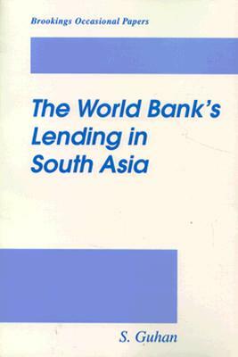 The World Bank's Lending in South Asia by S. Ghuan, S. Guhan, Sanjivi Guhan