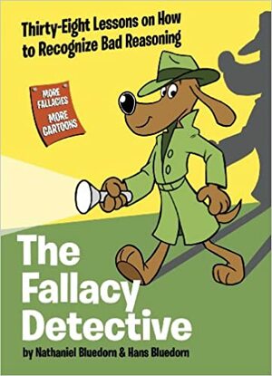 The Fallacy Detective by Nathaniel Bluedorn