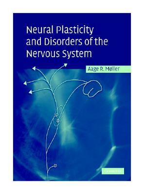 Neural Plasticity and Disorders of the Nervous System by Aage R. Møller
